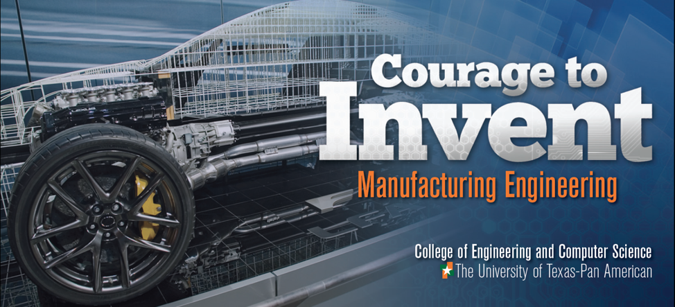 Courage to Invent - Manufacturing Engineering - College of Engineering and Computer Science The University of Texas Pan American
